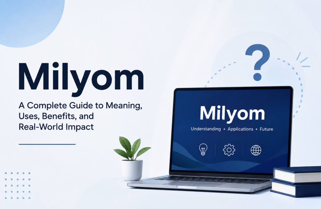 Milyom: A Complete Guide to Meaning, Uses, Benefits, and Real-World Impact